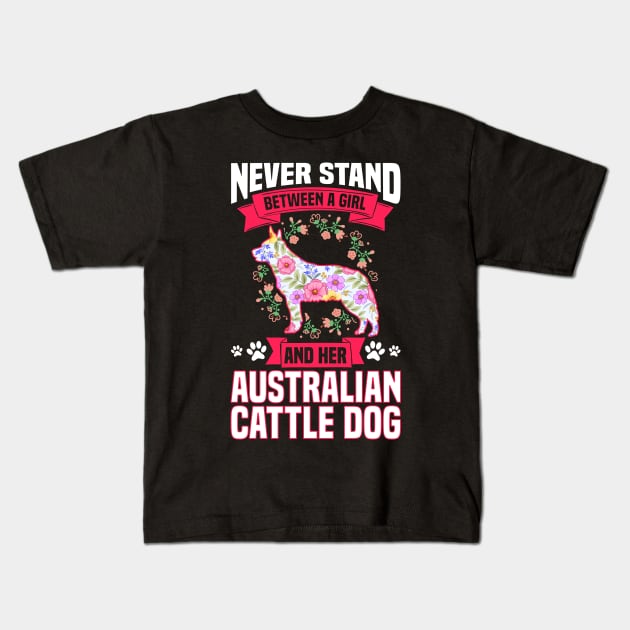 Never Stand Between A Girl And Her Australian Cattle Dog Kids T-Shirt by White Martian